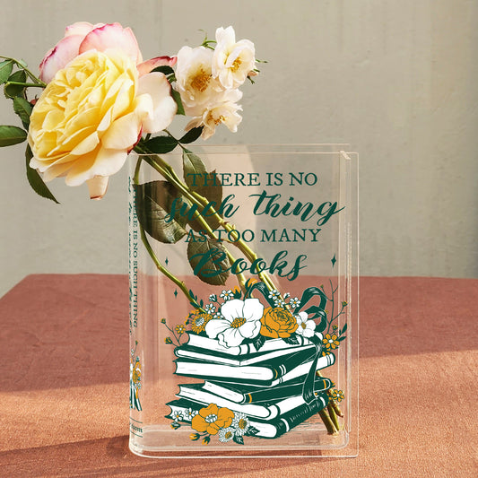 No Such Thing As Too Many Books Acrylic Book Vase